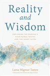 Reality and Wisdom: Exploring the Buddha's Four Noble Truths and the Heart Sutra, Lama Migmar Tseten, Wisdom Publications