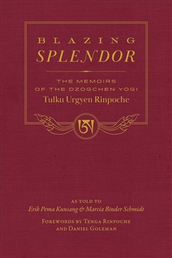 Blazing Splendor: The Memoirs of the Dzogchen Tulku Yogi Urgyen Rinpoche