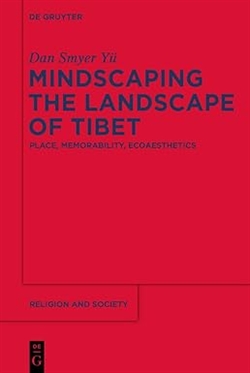 Mindscaping the Landscape of Tibet, Dan Smyer Yu