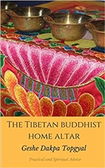 The Tibetan Buddhist Home Altar: Practical and Spiritual Advice: Buddhist Practices for Daily Life Using Your Personal Altar, Dakpa Topgyal