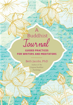 A Buddhist Journal Guided: Practices for Writers and Meditators, Beth Jacobs