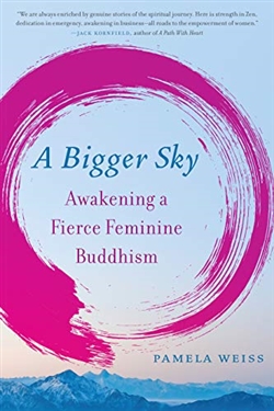 Bigger Sky: Awakening a Fierce Feminine Buddhism, Pamela Weiss, North Atlantic Books