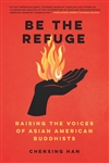 Be the Refuge: Raising the Voices of Asian American Buddhists, Chenxing Han