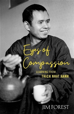 Eyes of Compassion: Learning from Thich Nhat Hanh, Jim Forest