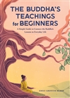 The Buddha's Teachings for Beginners  : A Simple Guide to Connect Lessons to Everyday Life, Emily Griffith Burke , Rockridge Press