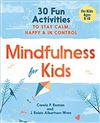 Mindfulness for Kids: 30 Fun Activities to Stay Calm, Happy, and In Control, Carole P. Roman, J. Robin; Albertson-Wren