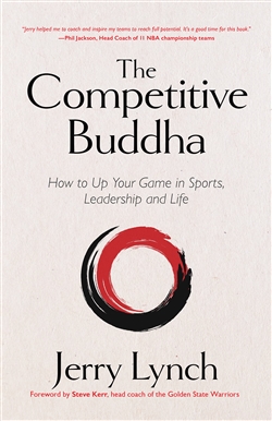 The Competitive Buddha: How to Up Your Game in Sports, Leadership and Life; Jerry Lynch, Mango