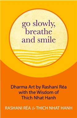 Go Slowly, Breathe and Smile; Thich Nhat Hanh and Rashani Rea