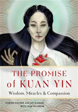 Promise of Kuan Yin: Wisdom, Miracles & Compassion by Martin Palmer and Jay Ramsey