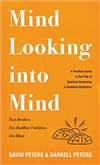 Mind Looking Into Mind: A Practical Guide to the Path of Spiritual Awakening in Buddhist Meditation, David Peters & Darrell Peters, Beaver's Pond Press