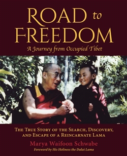 Road to Freedom--A Journey from Occupied Tibet: The True Story of the Search, Discovery, and Escape of a Reincarnate Lama, Marya Waifoon Schwabe