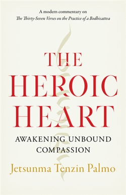 The Heroic Heart Awakening Unbound Compassion, Jetsunma Tenzin Palmo; Shambhala Publications