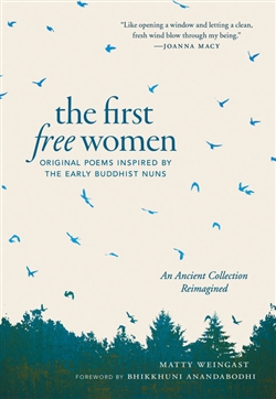 The First Free Women: Original Poems Inspired by the Early Buddhist Nuns, Matty Weingast