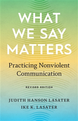 What We Say Matters: Practicing Nonviolent Communication, Judith Hanson Lasater and Ike K. Lasater, Shambhala Publications