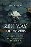 Zen Way of Recovery : An Illuminated Path out of the Darkness of Addiction, Laura Burges, Shambhala