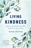 Living Kindness: Metta Practice for the Whole of Our Lives <br>By: Kevin Griffin