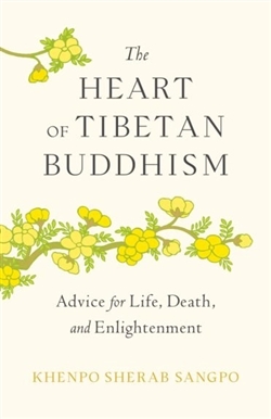 Heart of Tibetan Buddhism: Advice for Life, Death, and Enlightenment