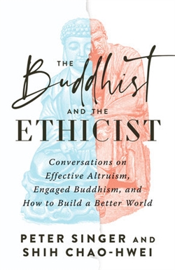 Buddhist and the Ethicist Conversations on Effective Altruism, Engaged Buddhism