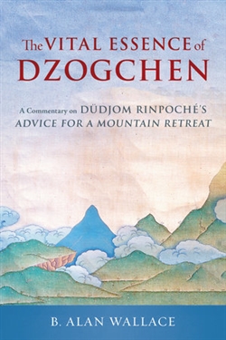 Vital Essence of Dzogchen, Dudjom Rinpoche and B. Alan Wallace