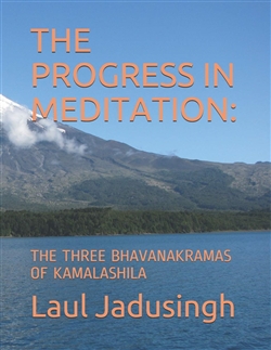 The Progress in Meditation: The Three Bhavanakramas of Kamalashila, Laul Jadusingh