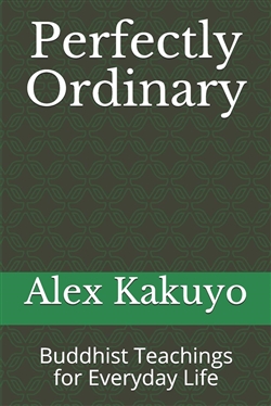 Perfectly Ordinary: Buddhist Teachings for Everyday Life by Alex Kakuyo