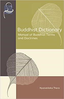 Buddhist Dictionary: Manual of Buddhist Terms and Doctrines <br> By: Nyantiloka Thera