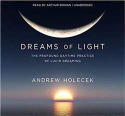 Dreams of Light: The Profound Daytime Practice of Lucid Dreaming