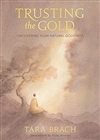 Trusting the Gold: Uncovering Your Natural Goodness <br>By: Tara Brach