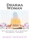 Dharma Woman: Reflections of a Modern Buddhist Woman <br>By: Marie Minnich