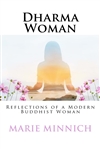 Dharma Woman: Reflections of a Modern Buddhist Woman, Marie Minnich