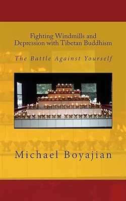 Fighting Windmills and Depression with Tibetan Buddhism ,Michael Boyajian