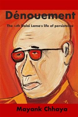 Denouement: The 14th Dalai Lama's Life of Persistence, Mayank Chhaya