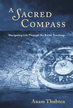 Sacred Compass: Navigating Life Through the Bardo Teachings