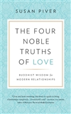 Four Noble Truths of Love: Buddhist Wisdom for Modern Relationships <br>By: Susan Piver