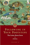 Following in Your Footsteps: The Lotus-Born Guru in India <br> By: Padmasambhava, Kyabgon Phakchok Rinpoche, Lhasey Lotsawa