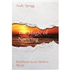 The Magic of Noticing: Buddhism in our Modern World, Andy Spragg