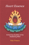 Heart Essence: Enhancing Qualities of the Awakening Mind <br>By: Rob Preece
