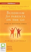 Buddhism for Parents on the Go (CD)<br>Gems to Minimise Stress<br>By: Sarah Napthali