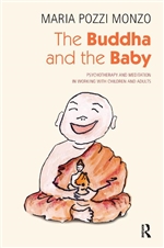 Buddha and the Baby  : Psychotherapy and Meditation in Working with Children and Adults, Maria Pozzi Monzo, Routledge