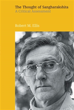 The Thought of Sangharakshita: A Critical Assessment, Robert M. Ellis, Equinox Publishing Ltd