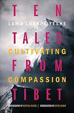 Ten Tales From Tibet: Cultivating Compassion  Yeshe, Lama Lhakpa- Kumar, Satish (Frw)- Ricard, Matthieu (Pht)