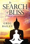 In Search of Bliss: A Tale of Early Buddhism <br> By: Greg Bailey
