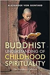 Buddhist Understanding of Childhood Spirituality  : The Buddha's Children , Alexander von Gontard, Wisdom Publishers