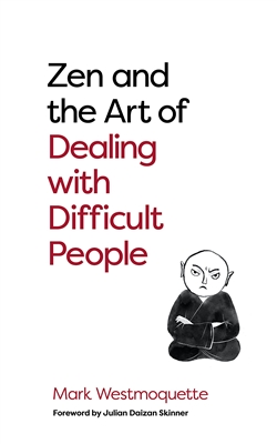 Zen and the Art of Dealing with Difficult People, Mark Westmoquette