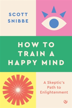 How to Train a Happy Mind A Skeptic's Path to Enlightenment\
