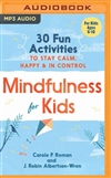 Mindfulness for Kids: 30 Fun Activities to Stay Calm, Happy, & in Control MP3 CD by Carole P. Roman and J. Robin Albertson-Wren