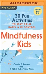 Mindfulness for Kids: 30 Fun Activities to Stay Calm, Happy, & in Control MP3 CD by Carole P. Roman and J. Robin Albertson-Wren