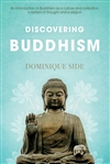 Discovering Buddhism: An Introduction to Buddhism as a Culture and Civilization, a System of Thought and a Religion; Dominique Side; Troubador Publishing Ltd