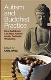 Autism and Buddhist Practice : How Buddhism Can Help Autistic Adults Cultivate Wellbeing, Chris Jarrell (editor) ), Jessica Kingsley Publishers