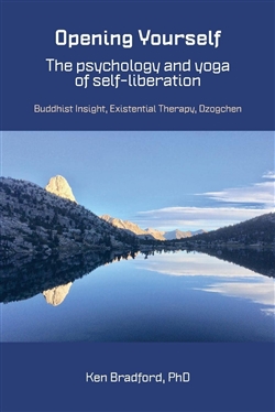 Opening Yourself: The Psychology and Yoga of Self-Liberation, Buddhist Insight, Existential Therapy, Dzogchen; Ken Bradford; Sumeru Press Inc